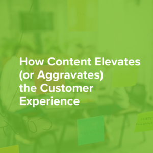 [On-Demand Webinar] How Content Elevates (or Aggravates) the Customer Experience