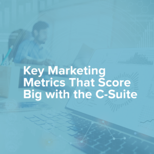 [On-Demand Webinar] Key Marketing Metrics That Score Big with the C-Suite