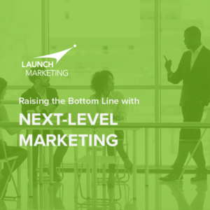 Raising the Bottom Line with Next-Level Marketing