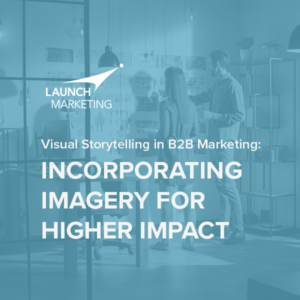 Visual Storytelling in B2B Marketing: Incorporating Imagery for Higher Impact