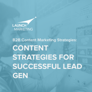 B2B Content Marketing Strategies: Content Strategies for Successful Lead Gen