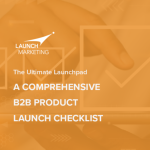 The Ultimate Launchpad: A Comprehensive B2B Product Launch Checklist