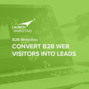 B2B Websites: Convert B2B Web Visitors Into Leads
